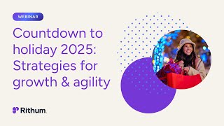 Countdown to holiday 2025: Strategies for growth & agility | Holiday Readiness Webinar