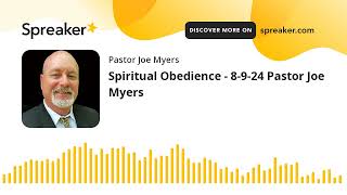 Spiritual Obedience - 8-9-24 Pastor Joe Myers