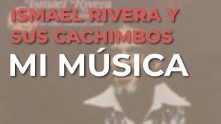Ismael Rivera y Sus Cachimbos - Mi Música (Audio Oficial)