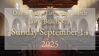 Sunday September 14, 2025 Our Saviour's Lutheran Church Long Beach