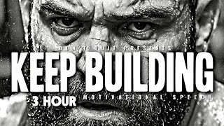 KEEP BUILDING - 3 HOUR Motivational Speech Video | Gym Workout Motivation 
