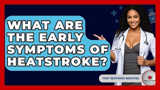 What Are The Early Symptoms Of Heatstroke? - First Response Medicine