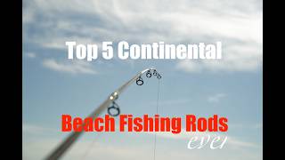 Top 5 Continetal Beach Fishing Rods of all time