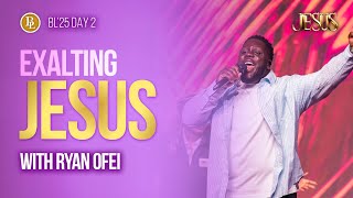 Exalting Jesus | Ryan Ofei| BL’25 | House of Praise