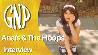 Anaïs & The Hoops Interview | Discussing Growing Pains