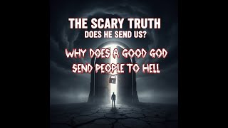 Why Does a Good God Send People to Hell?