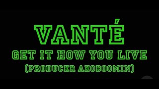 Vanté - Get it How You Live Part 1 (Official Music Video)