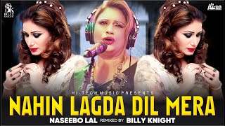 Nahin Lagda Dil Mera | Naseebo Lal | Billy Knight | New Remix | Hi-Tech Music