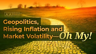 Geopolitics, Rising Inflation and Market Volatility—Oh My!