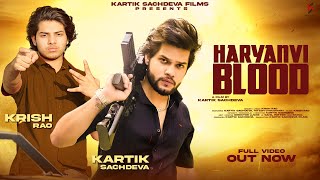 Haryanvi Blood : Krish Rao (Official Music Video) Kartik Sachdeva | New Haryanvi Song Haryanavi 2023