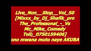 Live Non  Stop  Vol 50Mixxx by Dj Shafik pro The Professonal   Vs Mc Mike Comedy  Tell; 0750159406