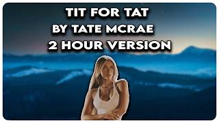 TIT FOR TAT By Tate McRae 2 Hour Version |  #tatemcrae