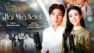Hai Mùa Noel - Quỳnh Trang ft. Jack Long | The Khang Show