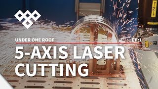 5-Axis Fiber Optic Laser Cutting — Under One Roof Series