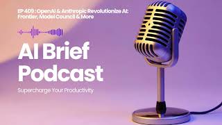 EP 409 : OpenAI & Anthropic Revolutionize AI: Frontier, Model Council & More