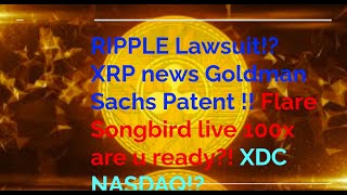 RIPPLE Lawsuit!? XRP news Goldman Sachs Patent !! Flare Songbird live 100x are u ready?! XDC NASDAQ!