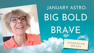 JANUARY 2024 ASTRO: BIG, BOLD, BRAVE BEGINNINGS