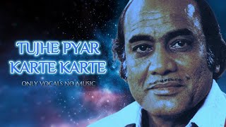 Mehdi Hasan - Tujhe Pyar Karte Karte | Without Music | Only Vocals, No Music | OVNM