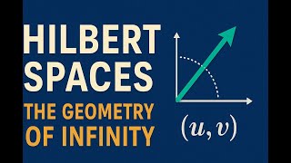 Hilbert Spaces Explained Simply: The Geometry of Infinity