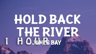 [1 HOUR 🕐 ] James Bay - Hold Back the River (Lyrics)