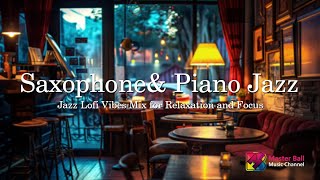 🎷Saxophone& Piano Jazz Vibes Lofi Mix for Chilling 薩克斯風爵士之夜| Stress free, world peace 無壓力世界和平