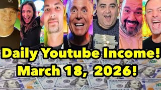 Daily Youtube Income! March 18,  2026! Vegas Matt, Jackpot Judo & more! 