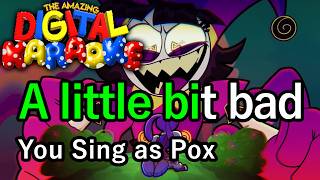 A Little Bit Bad (Karaoke: Sing as Pox) - Primos / KittenSneeze TADC fan song ver.