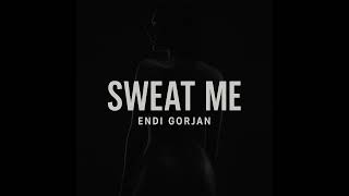Endi Gorjan - Sweat Me (Original Mix)