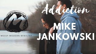 Addiction | Mike Jankowski | MessyModernMinistry