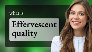 Unveiling the Sparkle: Understanding "Effervescent Quality"