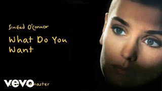 Sinead O'Connor - What Do You Want (2009 Remaster) [Official Audio]