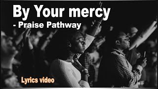 By Your mercy - Praise Pathway (Lyrics video)🎹