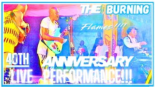 Burning Flames 40TH Anniversary Live Performance!!!!