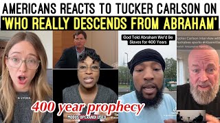 BL🖤CK & W?H’TE AMERICANS REACTS 🤯 TO TUCKER CARLSON STATEMENT ON WHO DECENDS FROM ABRAHAM 