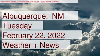 News and Weather Forecast for Tuesday February 22, 2022 in Albuquerque,  NM