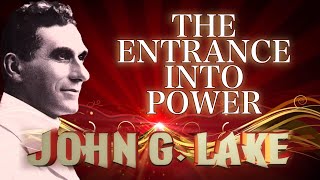 The Entrance into Power - John G Lake (4K) a sermon excerpt