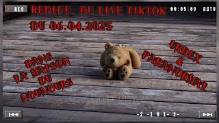 REDIFF LIVE TIKTOK DU 06.04.2025 DANS LA MAISON DU NOUNOURS !! URBEX ET PARANORMAL.