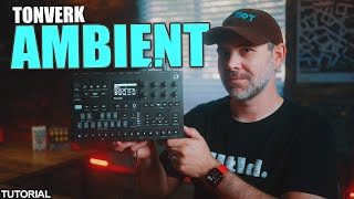 Tonverk Ambient Tutorial | Tips for Exploration