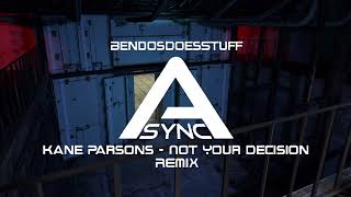 Kane Parsons - Not Your Decision Remix - BendosDoesStuff