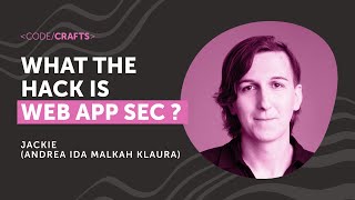 What the Hack is Web App Sec? | Jackie (Andrea Ida Malkah Klaura) | CodeCrafts 2025
