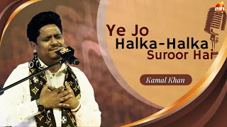 Kamal Khan | Ye Jo Halka Halka Suroor Hai | Latest Sufi Songs 2025 | Qawwali | Live Show 2025