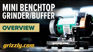 Grizzly's Mini Benchtop Grinder/Buffer Overview - #T32002