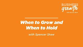 When to Grow and When to Hold