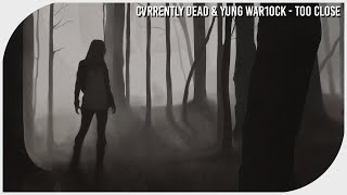 Cvrrentlydead & Yung War1ock - Too Close [Dubstep]