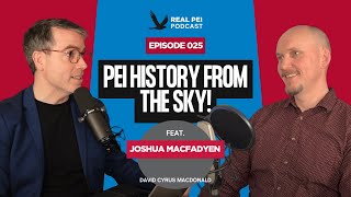 PEI History from the Sky! w/Joshua MacFadyen