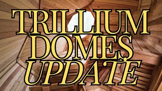 Trillium Domes Update!