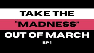 Taking the Madness Out of March Ep 1