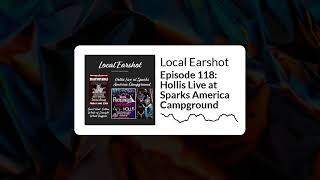 Episode 118: Hollis Live at Sparks America Campground | Local Earshot