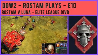 Dow2 Elite POV Games - Rostam Plays E10 - 1v1 (Rostam v LunaticRed) Best of 3 Elite League DivB