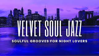 Velvet Soul Jazz | Smooth & Soulful Grooves for Night Lovers
